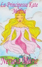 Principessa Kate Medita (Libro per Bambini sulla Meditazione di Consapevolezza, fiabe per bambini, storie per bambini, favole per bambini, libri bambi