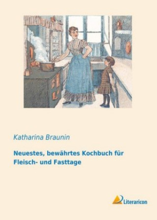 Neuestes, bewährtes Kochbuch für Fleisch- und Fasttage