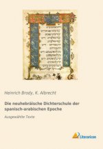Die neuhebräische Dichterschule der spanisch-arabischen Epoche