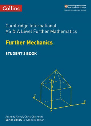 Cambridge International AS & A Level Further Mathematics Further Mechanics Student's Book