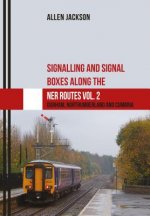 Signalling and Signal Boxes along the NER Routes Vol. 2