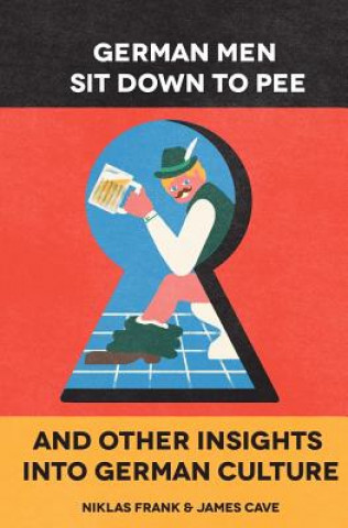 German Men Sit Down to Pee and Other Insights in German Culture (Mr Niklas Frank,Mr James Cave)(Brožovaná)