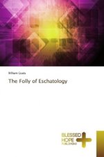 The Folly of Eschatology