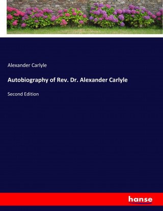 Autobiography of Rev. Dr. Alexander Carlyle