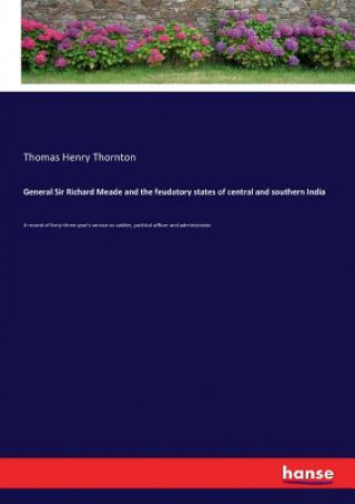 General Sir Richard Meade and the feudatory states of central and southern India