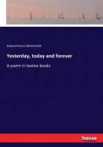 Yesterday, today and forever