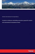 treatise on architecture and building construction, prepared for students of the International Correspondence Schools