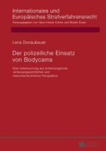 polizeiliche Einsatz von Bodycams; Eine Untersuchung aus kriminologischer, verfassungsrechtlicher und menschenrechtlicher Perspektive