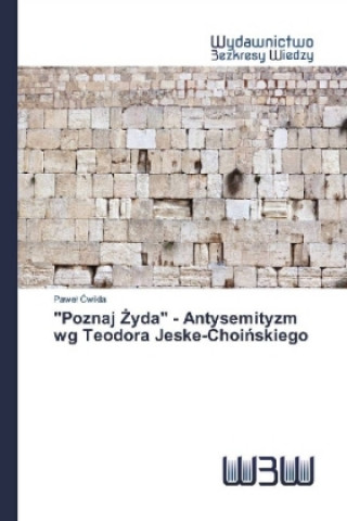 Poznaj Żyda - Antysemityzm wg Teodora Jeske-Choińskiego