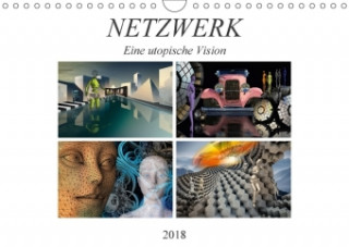 NETZWERK Eine utopische Vision (Wandkalender 2018 DIN A4 quer)