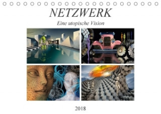 NETZWERK Eine utopische Vision (Tischkalender 2018 DIN A5 quer)