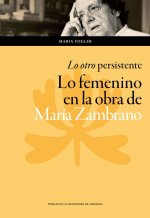 Lo otro persistente: lo femenino en la obra de María Zambrano