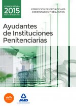 Ayudantes de instituciones penitenciarias. Ejercicios de oposiciones comentados y resueltos