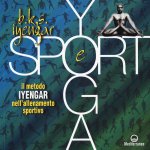 Yoga e sport. Il metodo Iyengar nell'allenamento sportivo