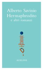 Opere. Hermaphrodito e altri romanzi