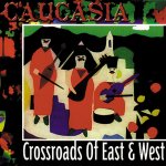 Caucasia-Crossroads Of East & West