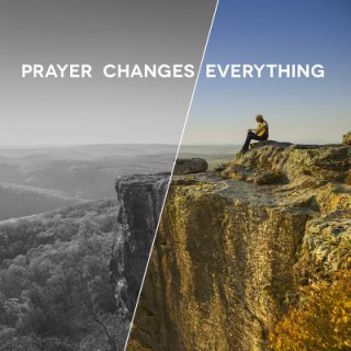 Prayer Changes Everything
