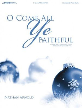 O Come All Ye Faithful: Intermediate Christmas Duets Four Hands at One Piano