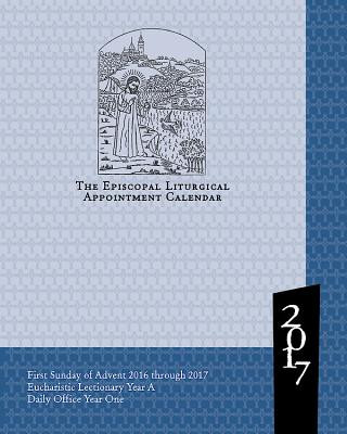 The Episcopal Liturgical Appointment Calendar: November 2016 Through December 2017