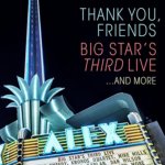 Thank You,Friends: Big Star's Third Live (2CD+BR)