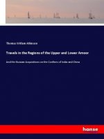 Travels in the Regions of the Upper and Lower Amoor