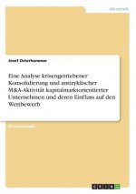 Eine Analyse krisengetriebener Konsolidierung und antizyklischer M&A-Aktivität kapitalmarktorientierter Unternehmen und deren Einfluss auf den Wettbew