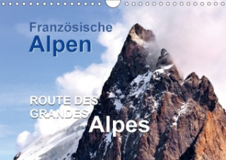 Französische Alpen - Route des Grandes Alpes (Wandkalender 2018 DIN A4 quer)