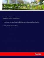 Treatise on the Constitution and Jurisdiction of the United States Courts
