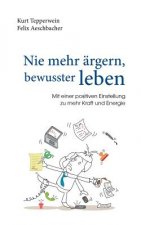 Nie mehr argern, bewusster leben