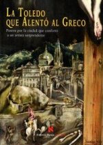 La Toledo que alento al Greco . Paseos por la ciudad que conforto a un artista sorprendente
