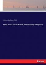 Visit to Java with an Account of the Founding of Singapore