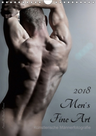 Men's Fine Art - Künstlerische Männerfotografie (Wandkalender 2018 DIN A4 hoch) Dieser erfolgreiche Kalender wurde dieses Jahr mit gleichen Bildern un