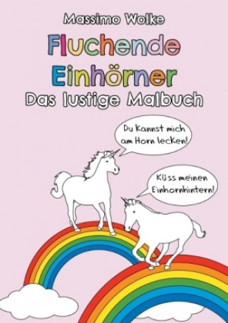 Fluchende Einhörner - Das lustige Malbuch
