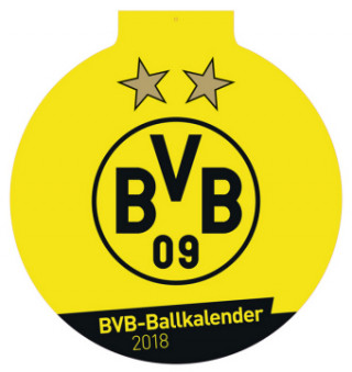Borussia Dortmund Der Ball ist rund - Kalender 2018 (Ballkalender)