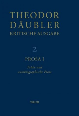 Theodor Däubler - Kritische Ausgabe / Prosa I
