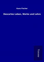 Descartes Leben, Werke und Lehre