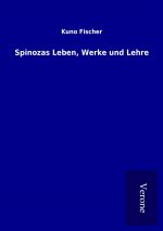Spinozas Leben, Werke und Lehre