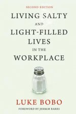 Living Salty and Light-Filled Lives in the Workplace, Second Edition