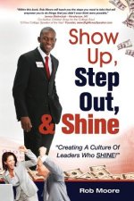 Show Up, Step Out, & Shine Creating A Culture of Leaders Who Shine