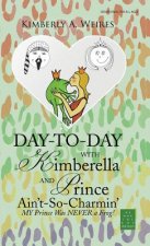 Day-to-Day with Kimberella and Prince Ain't-So-Charmin'