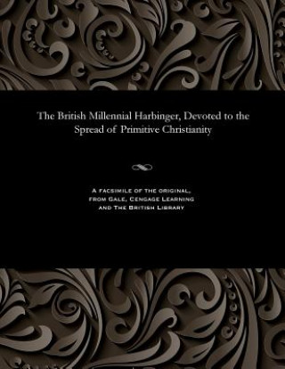 British Millennial Harbinger, Devoted to the Spread of Primitive Christianity