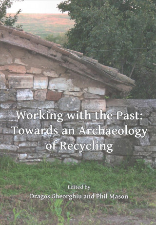Working with the Past: Towards an Archaeology of Recycling