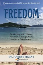 Freedom: Travel Along with 15 Doctors Who Created Enough Passive Income to Gain Freedom