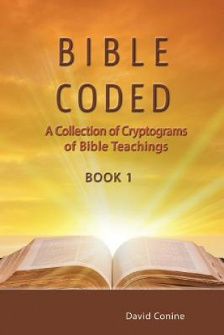 Bible Coded: A Collection of Cryptograms of Bible Teachings