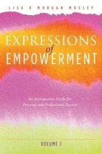 Expressions of Empowerment: An Introspective Guide for Personal and Professional Successvolume 1