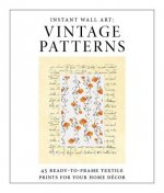 Instant Wall Art - Vintage Patterns: 45 Ready-To-Frame Textile Prints for Your Home Décor