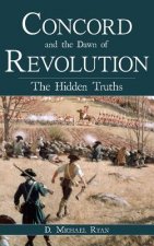 Concord and the Dawn of Revolution: The Hidden Truths