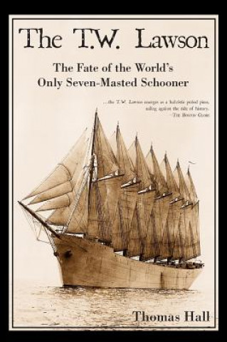 The T.W. Lawson: The Fate of the World's Only Seven-Masted Schooner