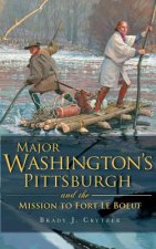 Major Washington's Pittsburgh and the Mission to Fort Le Boeuf