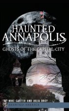 Haunted Annapolis: Ghosts of the Capital City